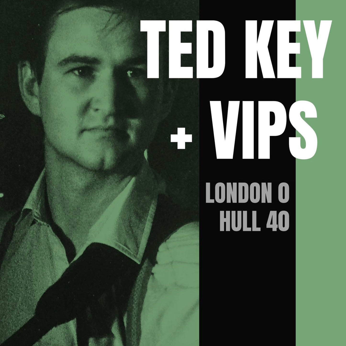 Ted Key & The VIP's London 0 Hull 40 Sat July 18th 2026 8pm-10pm