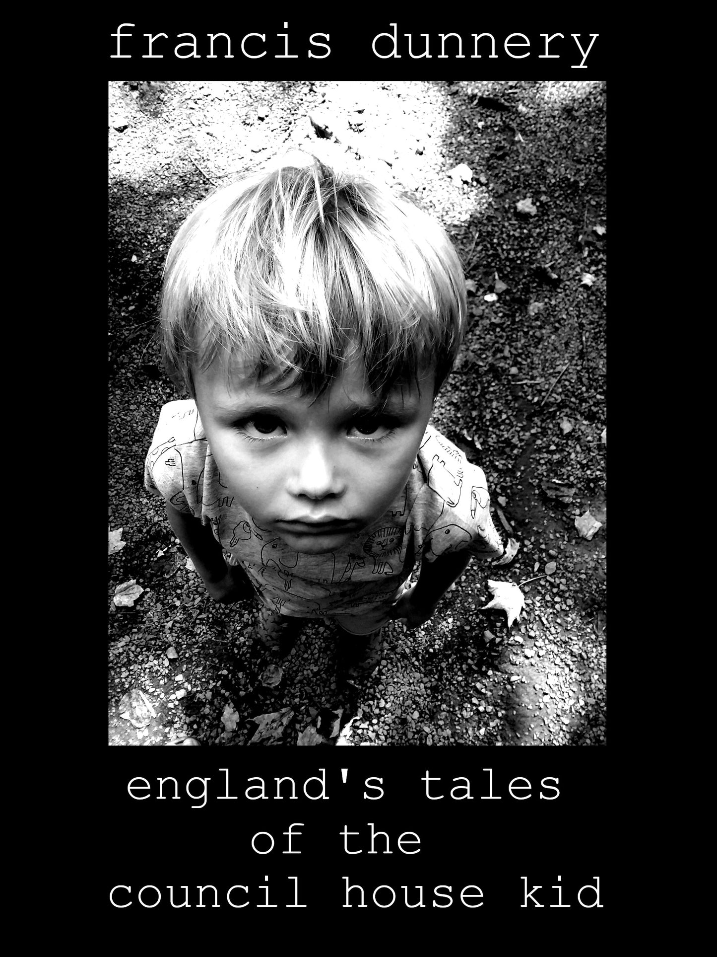 FRANCIS DUNNERY - ENGLAND'S TALES OF THE COUNCIL HOUSE KID Thurs Feb 12th 2026 8pm-10pm