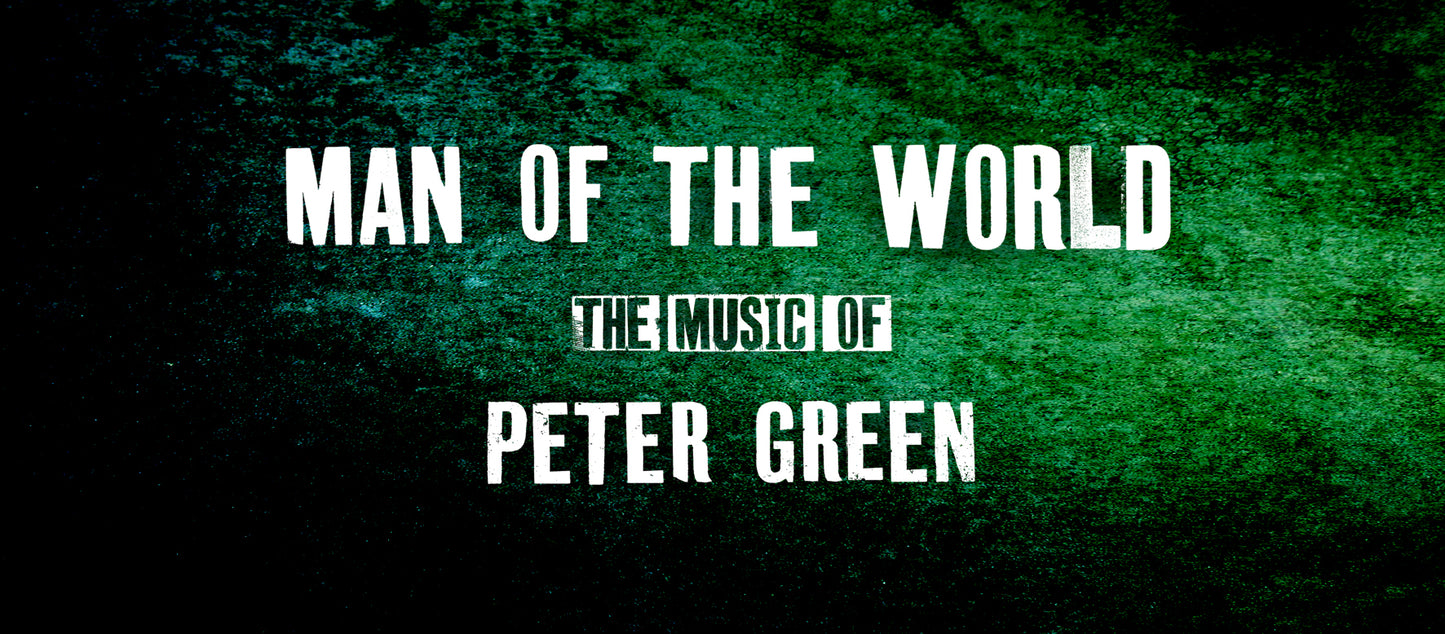 Man Of The World - The Music Of Peter Green Sunday Feb 2nd 2025  8pm-10pm